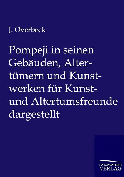 Produktbild: Pompeji in seinen Geb&auml;uden, Altert&uuml;mern und Kunstwerken f&uuml;r Kunst- und Altertumsfreunde dargestellt