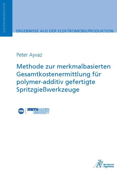 Methode zur merkmalbasierten Gesamtkostenermittlung für polymer-additiv gefertigte Spritzgießwerkzeug, Taschenbuch von Peter Ayvaz, Apprimus,