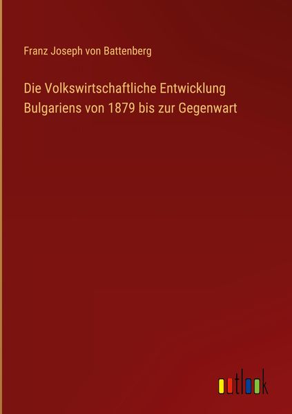 Produktbild: Die Volkswirtschaftliche Entwicklung Bulgariens von 1879 bis zur Gegenwart