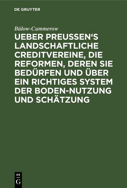 Produktbild: Ueber Preussen's landschaftliche Creditvereine, die Reformen, deren sie bed&uuml;rfen und &uuml;ber ein richtiges System der Boden-Nutzung und Sch&auml;tzung