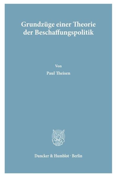 'Grundzüge Einer Theorie Der Beschaffungspolitik.' Von 'Paul Theisen ...