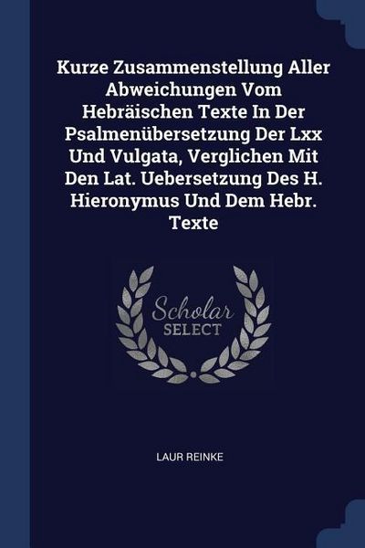Produktbild: Kurze Zusammenstellung Aller Abweichungen Vom Hebr&auml;ischen Texte In Der Psalmen&uuml;bersetzung Der Lxx Und Vulgata, Verglichen Mit Den Lat. Uebersetzung De