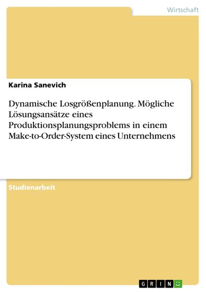 Produktbild: Dynamische Losgr&ouml;&szlig;enplanung. M&ouml;gliche L&ouml;sungsans&auml;tze eines Produktionsplanungsproblems in einem Make-to-Order-System eines Unternehmens
