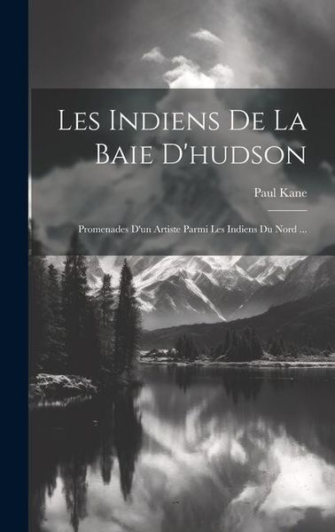 Produktbild: Les Indiens De La Baie D'hudson: Promenades D'un Artiste Parmi Les Indiens Du Nord ...