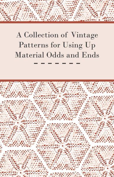 Produktbild: A Collection of Vintage Patterns for Using Up Material Odds and Ends