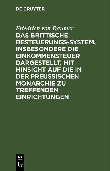 Produktbild: Das Brittische Besteuerungs-System, insbesondere die Einkommensteuer dargestellt, mit Hinsicht auf die in der Preussischen Monarchie zu treffenden Ein