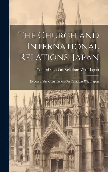 Produktbild: The Church and International Relations, Japan: Report of the Commission On Relations With Japan