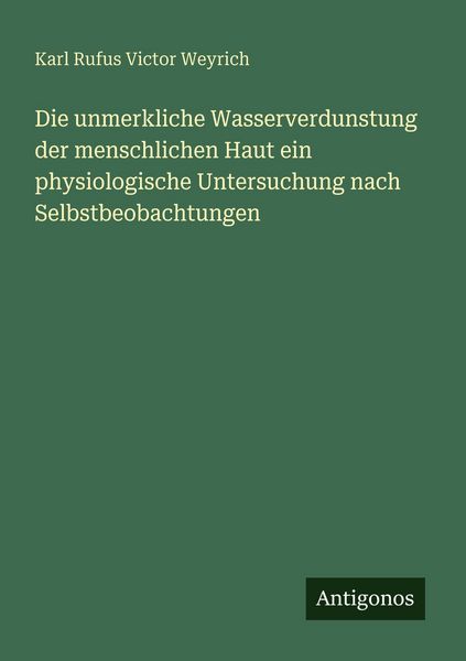 Produktbild: Die unmerkliche Wasserverdunstung der menschlichen Haut ein physiologische Untersuchung nach Selbstbeobachtungen