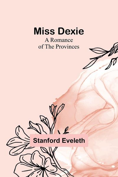 Produktbild: Miss Dexie; A Romance of the Provinces