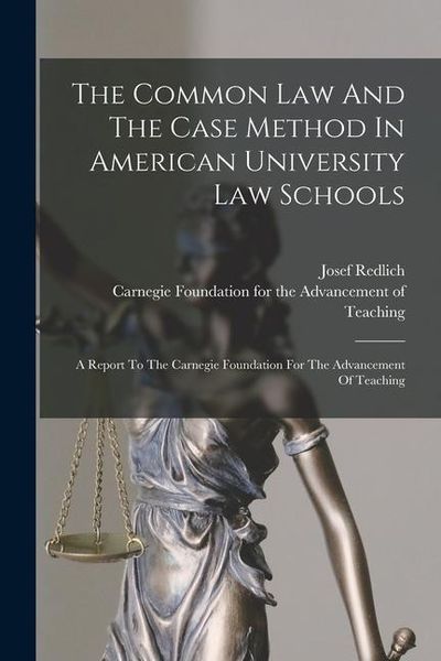 Produktbild: The Common Law And The Case Method In American University Law Schools: A Report To The Carnegie Foundation For The Advancement Of Teaching