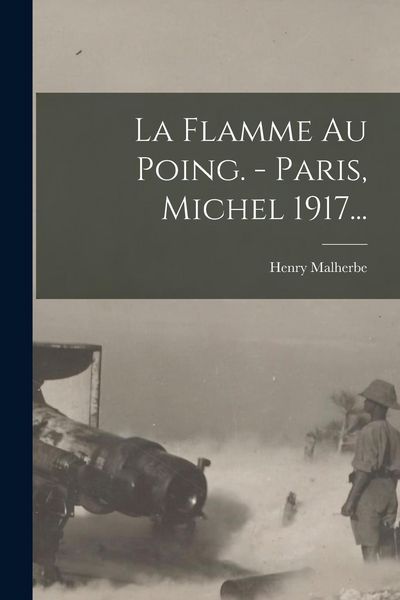 Produktbild: La Flamme Au Poing. - Paris, Michel 1917...