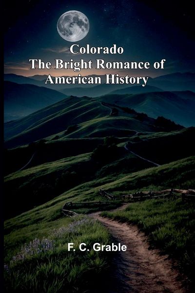 Produktbild: Colorado The Bright Romance Of American History
