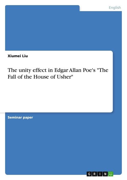 The unity effect in Edgar Allan Poe's 'The Fall of the House of Usher'; Taschenbuch von Xiumei Liu, GRIN, 9783638803281