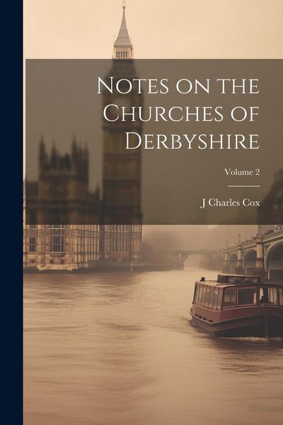 Produktbild: Notes on the Churches of Derbyshire; Volume 2