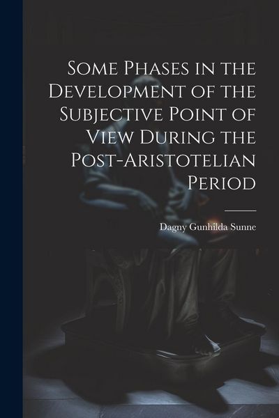 Produktbild: Some Phases in the Development of the Subjective Point of View During the Post-Aristotelian Period