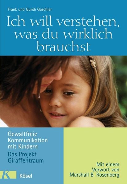 Ich will verstehen, was du wirklich brauchst, Gebundene Ausgabe von Frank Gaschler,Gundi Gaschler, Kösel