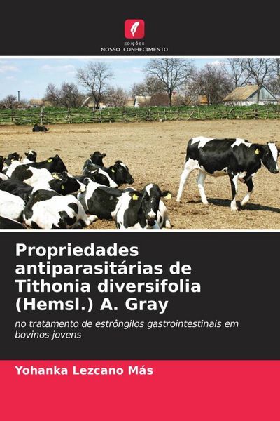 Produktbild: Propriedades antiparasit&aacute;rias de Tithonia diversifolia (Hemsl.) A. Gray