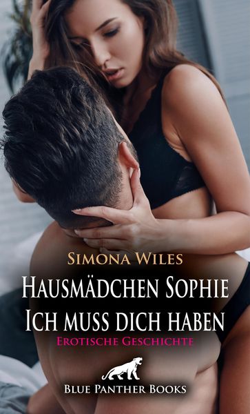 Produktbild: Hausm&auml;dchen Sophie - Ich muss dich haben | Erotische Geschichte