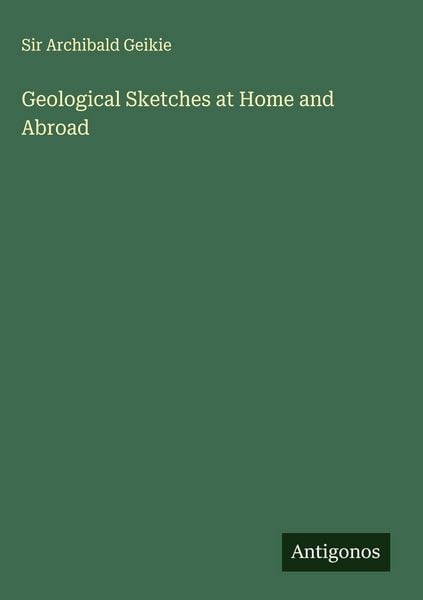 Produktbild: Geological Sketches at Home and Abroad