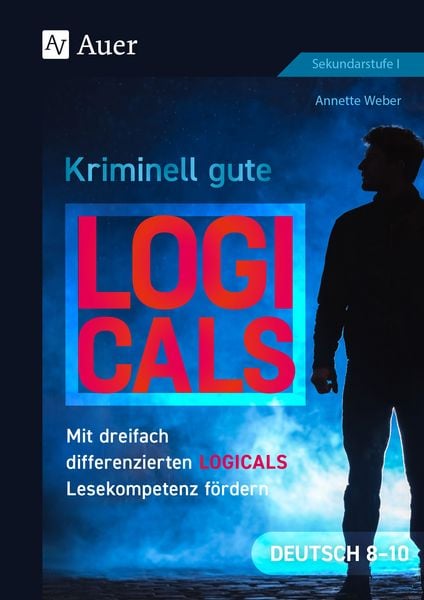 Kriminell gute Logicals Deutsch 8-10, Taschenbuch von Annette Weber, Auer Verlag in der AAP Lehrerwelt GmbH, 978-3-403-08996-4