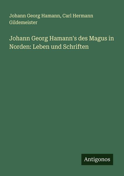 Produktbild: Johann Georg Hamann's des Magus in Norden: Leben und Schriften