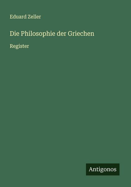 Die Philosophie der Griechen, Taschenbuch von Eduard Zeller, Antigonos Verlag, 9783388944029