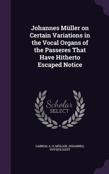 Produktbild: Johannes M&uuml;ller on Certain Variations in the Vocal Organs of the Passeres That Have Hitherto Escaped Notice