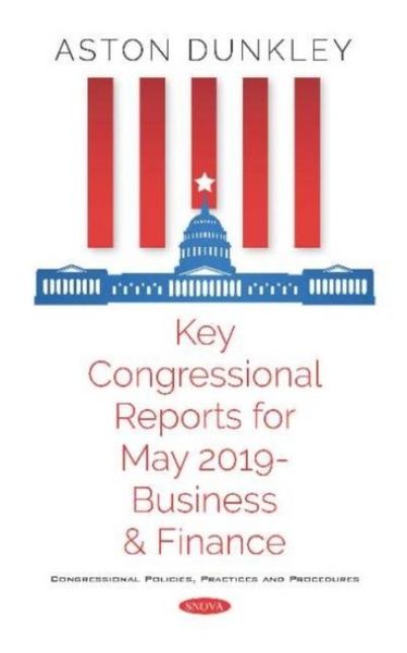 Produktbild: Key Congressional Reports for May 2019 -- Business and Finan
