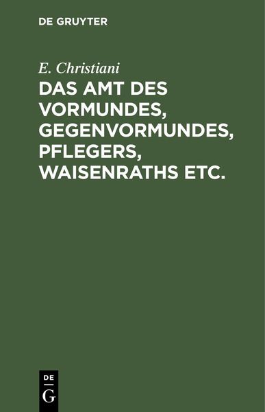 Produktbild: Das Amt des Vormundes, Gegenvormundes, Pflegers, Waisenraths etc.