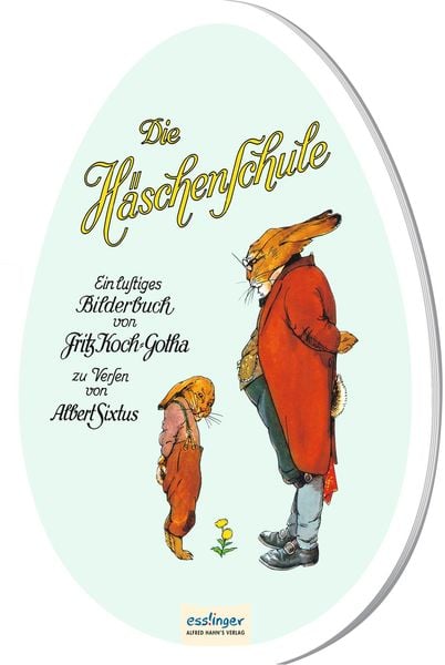 Die Häschenschule: Pappbilderbuch in Ei-Form, Gebundene Ausgabe von Albert Sixtus, Esslinger in der Thienemann-Esslinger Verlag GmbH, 9783480401406