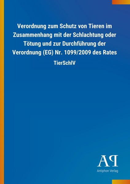 Produktbild: Verordnung zum Schutz von Tieren im Zusammenhang mit der Schlachtung oder T&ouml;tung und zur Durchf&uuml;hrung der Verordnung (EG) Nr. 1099/2009 des Rates