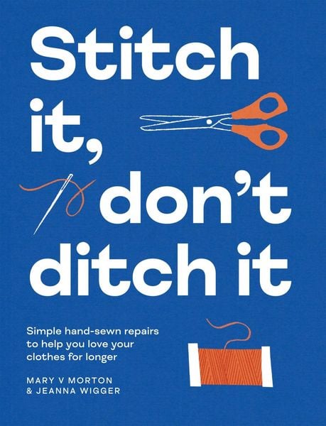 Stitch It, Don't Ditch It, Taschenbuch von Mary V. Morton,Jeanna Wigger, Quadrille Publishing Ltd, 978-1-83783-338-2