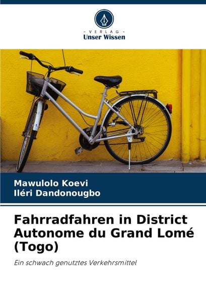 Fahrradfahren in District Autonome du Grand Lomé (Togo), Taschenbuch von Mawulolo Koevi , Iléri Dandonougbo, Verlag Unser Wissen, 9786208075798