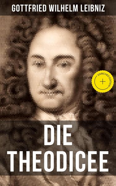 Produktbild: Gottfried Wilhelm Leibniz - Die Theodicee