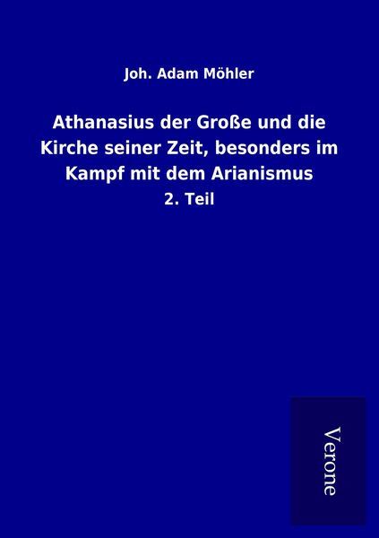 Produktbild: Athanasius der Gro&szlig;e und die Kirche seiner Zeit, besonders im Kampf mit dem Arianismus