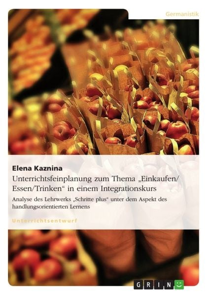 Produktbild: Unterrichtsfeinplanung zum Thema "Einkaufen/ Essen/Trinken" in einem Integrationskurs