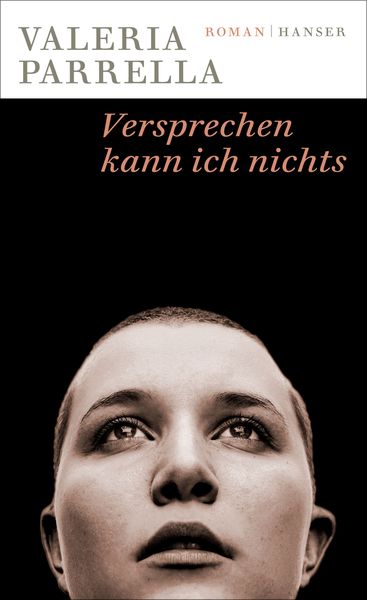 Versprechen kann ich nichts, Gebundene Ausgabe von Valeria Parrella, Carl Hanser, 978-3-446-26919-4
