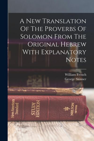 Produktbild: A New Translation Of The Proverbs Of Solomon From The Original Hebrew With Explanatory Notes