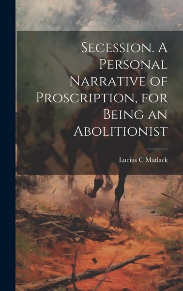 Produktbild: Secession. A Personal Narrative of Proscription, for Being an Abolitionist