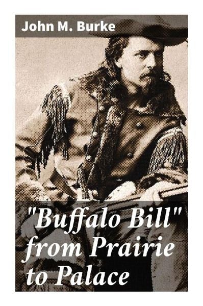 'Buffalo Bill' from Prairie to Palace, Taschenbuch von John M. Burke, Good Press, 9788027288885