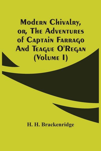 Produktbild: Modern Chivalry, Or, The Adventures Of Captain Farrago And Teague O'Regan (Volume I)
