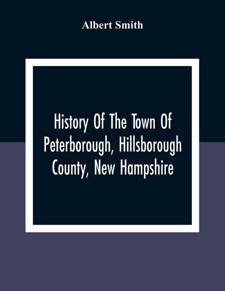 Produktbild: History Of The Town Of Peterborough, Hillsborough County, New Hampshire
