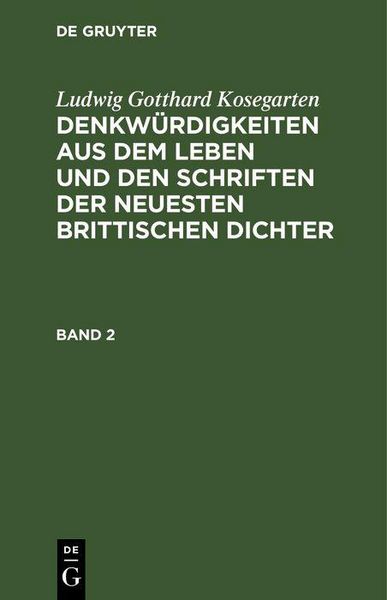 Produktbild: Ludwig Gotthard Kosegarten: Denkw&uuml;rdigkeiten aus dem Leben und den Schriften der neuesten Brittischen Dichter. Band 2