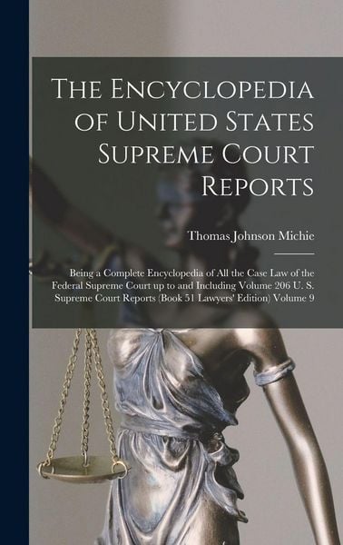 Produktbild: The Encyclopedia of United States Supreme Court Reports; Being a Complete Encyclopedia of all the Case law of the Federal Supreme Court up to and Including Volume 206 U. S. Supreme Court Reports (book 51 Lawyers' Edition) Volume 9
