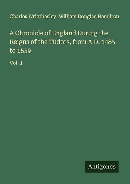 Produktbild: A Chronicle of England During the Reigns of the Tudors, from A.D. 1485 to 1559