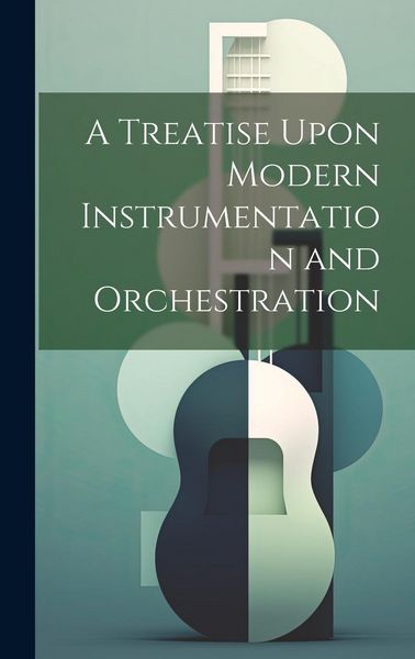 Produktbild: A Treatise Upon Modern Instrumentation and Orchestration