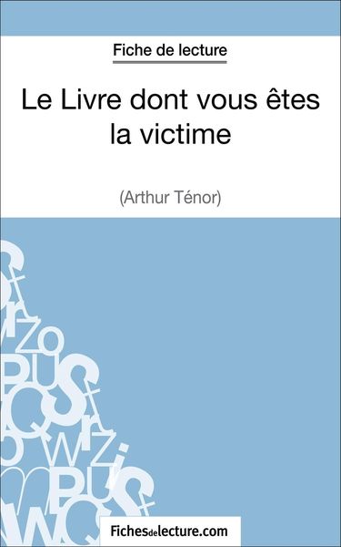 Produktbild: Le Livre dont vous &ecirc;tes la victime d'Arthur T&eacute;nor (Fiche de lecture)