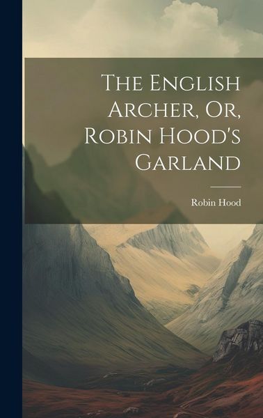 Produktbild: The English Archer, Or, Robin Hood's Garland