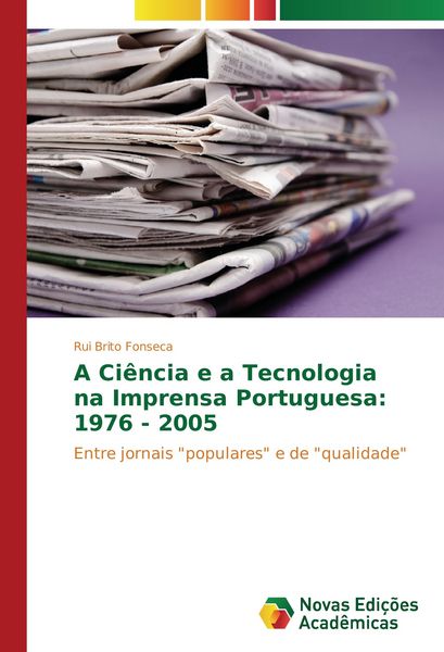 Produktbild: A Ci&ecirc;ncia e a Tecnologia na Imprensa Portuguesa: 1976 - 2005