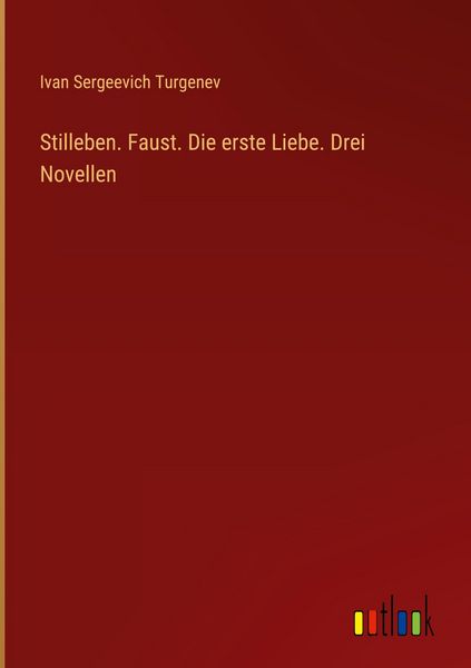 Produktbild: Stilleben. Faust. Die erste Liebe. Drei Novellen